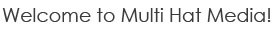 Welcome to Multi Hat Media
